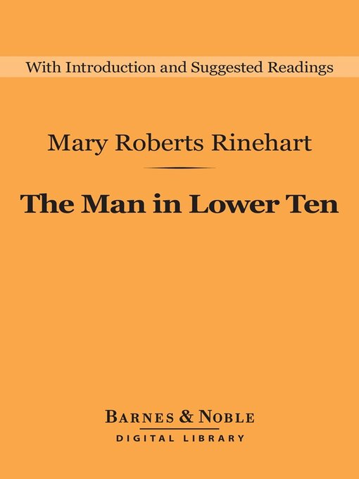 Title details for The Man in Lower Ten (Barnes & Noble Digital Library) by Mary  Roberts Rinehart - Available